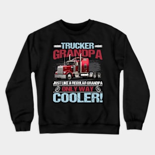 Trucker Grandpa Just Like A Regular Grandpa Only Way Cooler Crewneck Sweatshirt